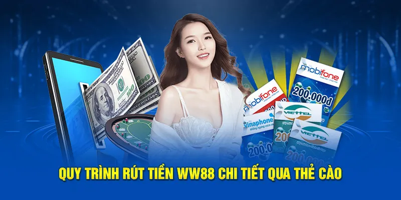 Quy trình rút tiền WW88 chi tiết qua thẻ cào