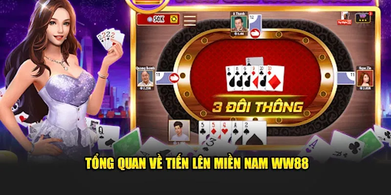 Tổng quan về tiến lên miền Nam WW88